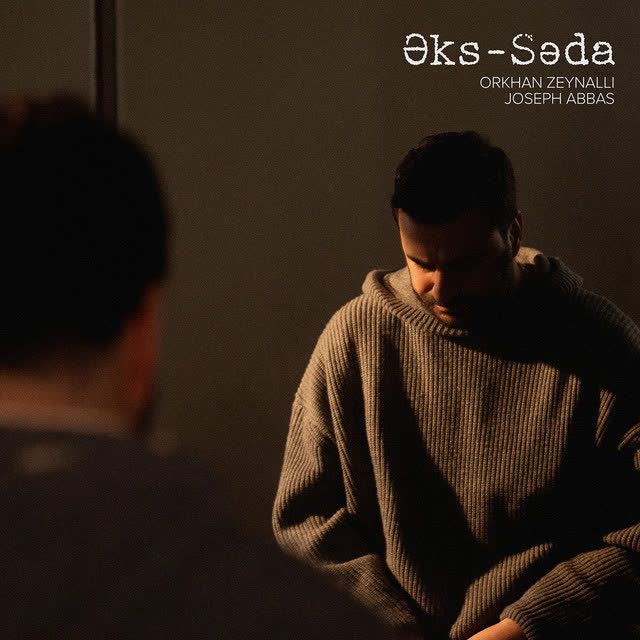 Orkhan Zeynalli & Joseph Abbas - Əks-Səda