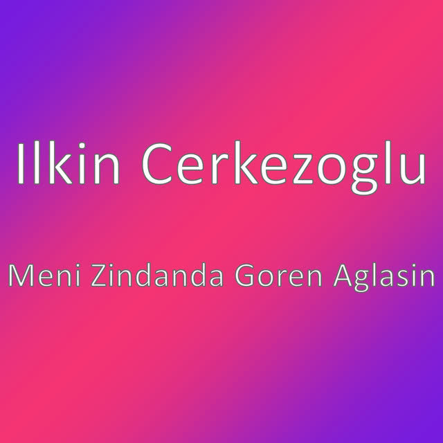 Ilkin Cerkezoglu - Meni Zindanda Goren Aglasin
