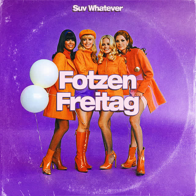 SUV WHATEVER - Fotzen Freitag