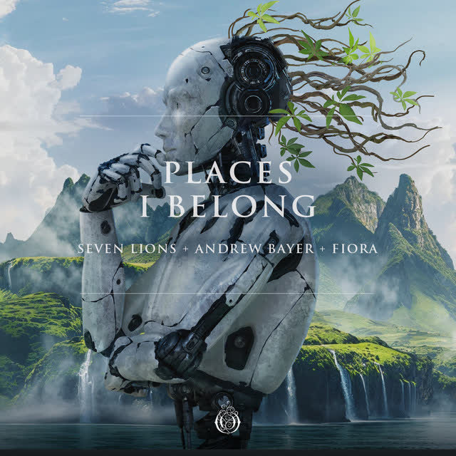 Seven Lions & Andrew Bayer & Fiora - Places I Belong