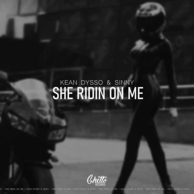 KEAN DYSSO & Sinny - She Ridin On Me