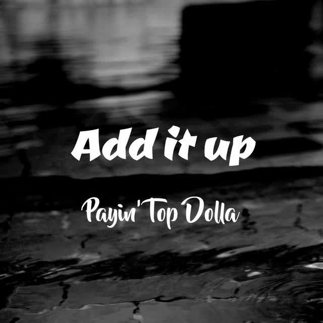 Payin' Top Dolla - Add It Up