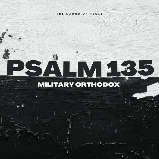 The Sound of Peace - Psalm 135 Military Orthodox