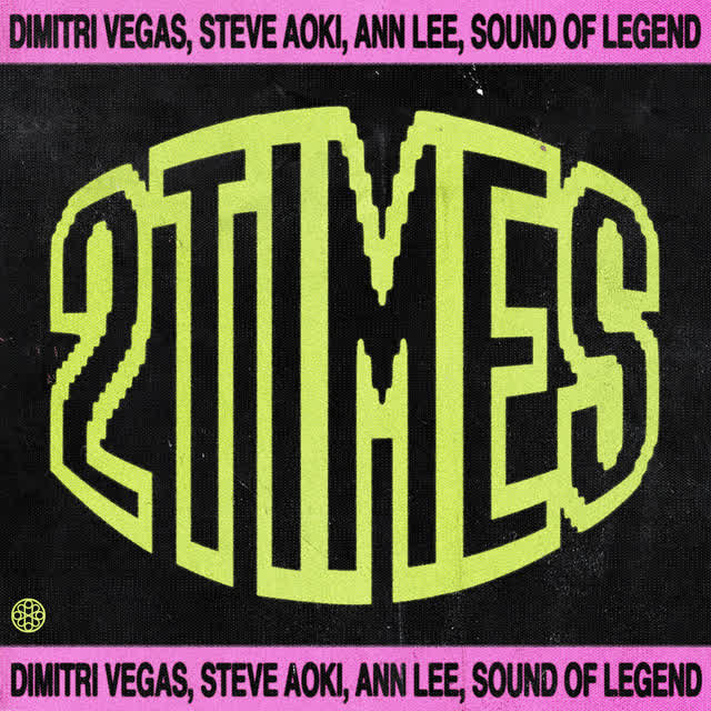 Dimitri Vegas & Steve Aoki & Ann Lee & Sound Of Legend - 2 Times