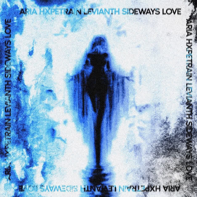 ARIA & HXPETRAIN & Levianth - Sideways Love
