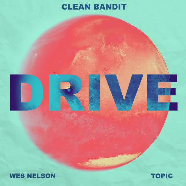 Clean Bandit & Topic & Wes Nelson - Drive (feat Wes Nelson) - Topic VIP Remix