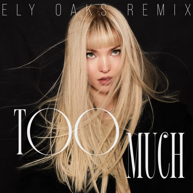 Dove Cameron & Ely Oaks - Too Much - Ely Oaks Remix