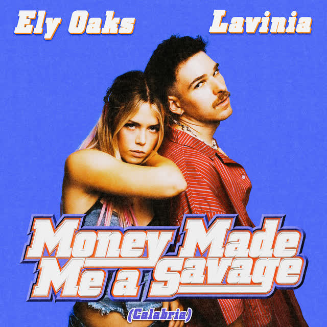 Ely Oaks & LAVINIA - Money Made Me A Savage - Calabria