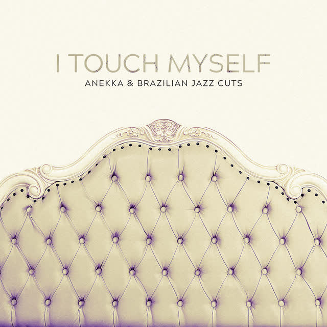 Anekka & Brazilian Jazz Cuts - I Touch Myself