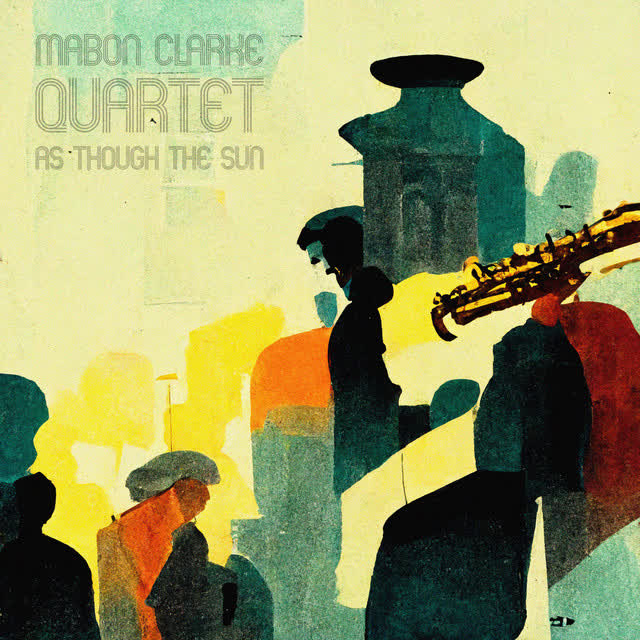 Mabon Clarke Quartet - As Though The Sun