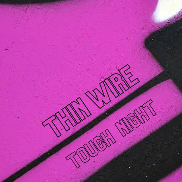 Thin Wire - Tough Night