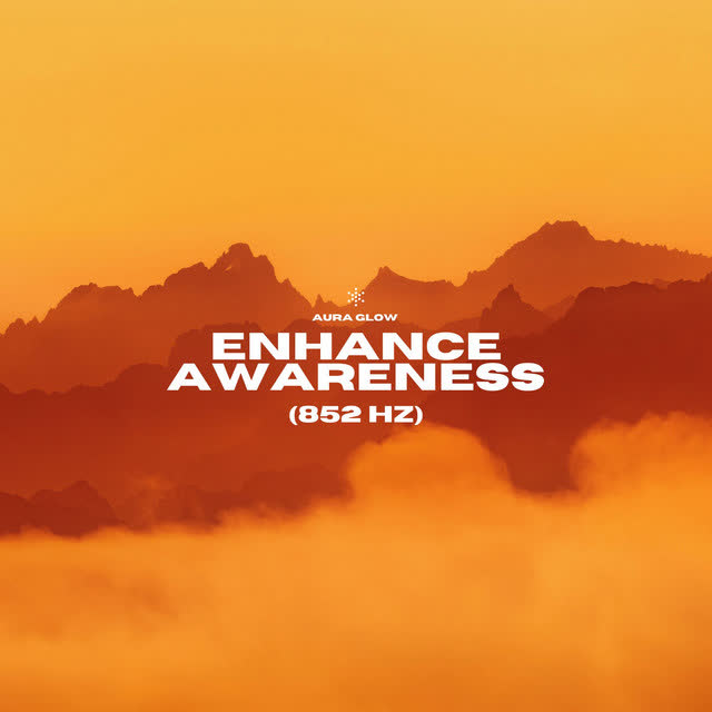Aura Glow - Enhance Awareness 852 Hz