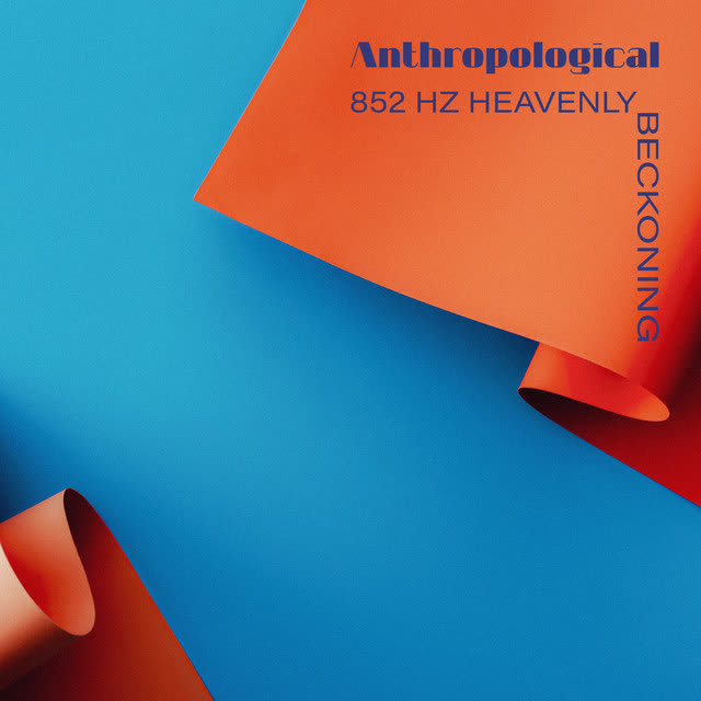 Anthropological - 852 Hz Heavenly Beckoning