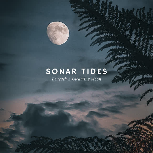Sonar Tides - Beneath A Gleaming Moon