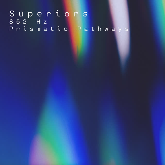 Superiors - 852 Hz Prismatic Pathways