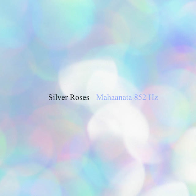 Silver Roses - Mahaanata 852 Hz