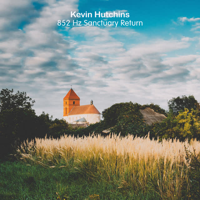 Kevin Hutchins - 852 Hz Sanctuary Return