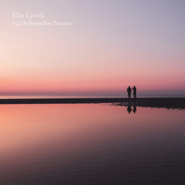 Elin Lysvik - 852 Hz Boundless Presence