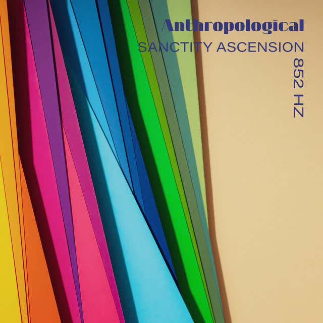 Anthropological - Sanctity Ascension 852 Hz