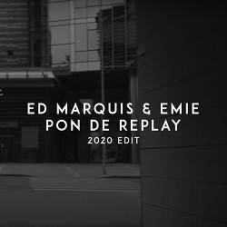 Ed Marquis, Emie - Pon De Replay - 2020 Edit