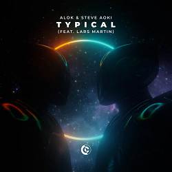Alok, Steve Aoki, Lars Martin - Typical (feat. Lars Martin)