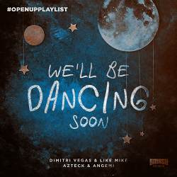 Dimitri Vegas & Like Mike, Azteck, Angemi - We'll Be Dancing Soon
