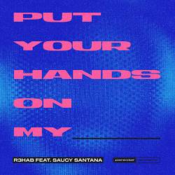 R3HAB, Saucy Santana - Put Your Hands On My ____ (feat. Saucy Santana)